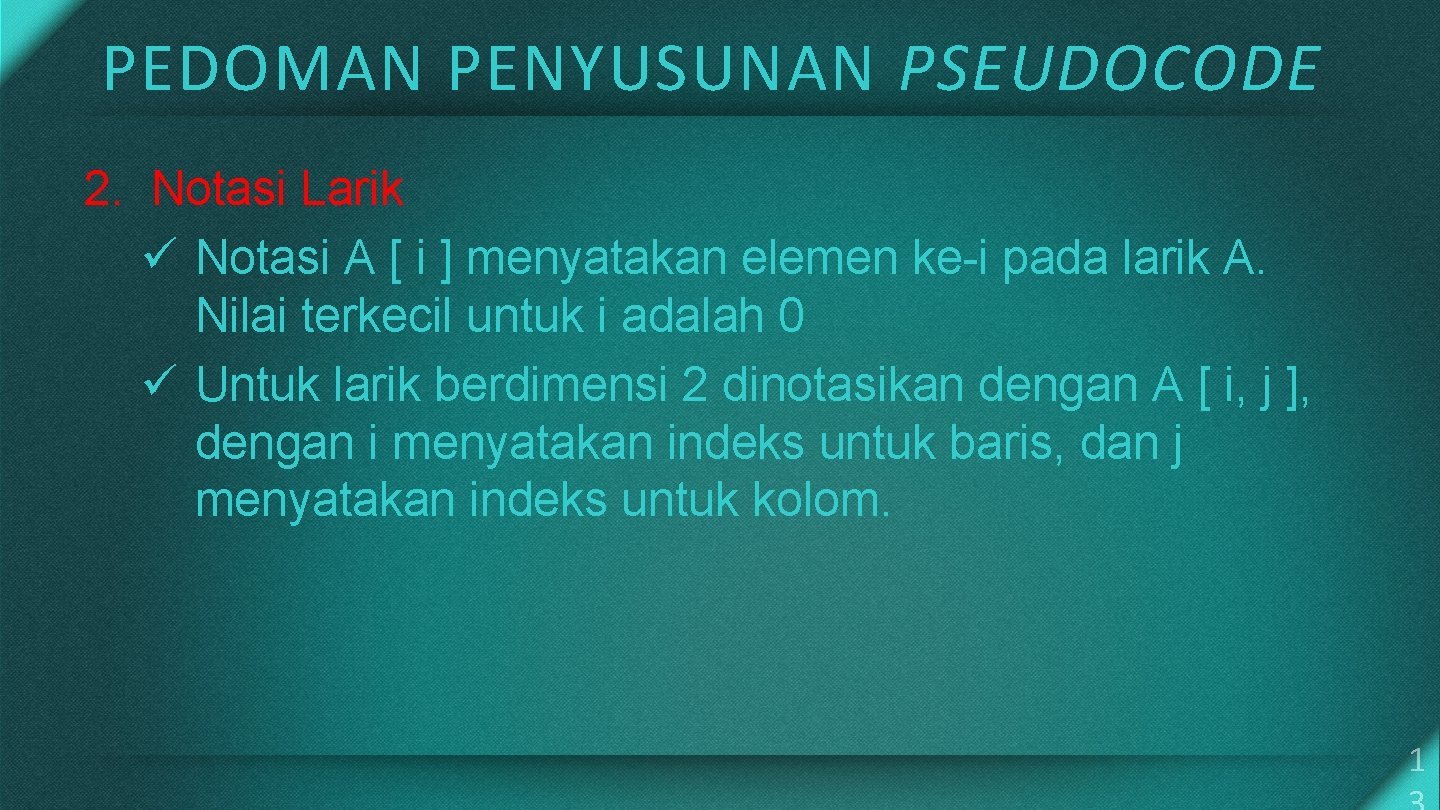 PEDOMAN PENYUSUNAN PSEUDOCODE 2. Notasi Larik ü Notasi A [ i ] menyatakan elemen