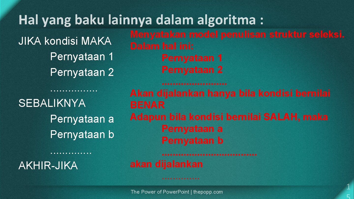 Hal yang baku lainnya dalam algoritma : JIKA kondisi MAKA Pernyataan 1 Pernyataan 2.