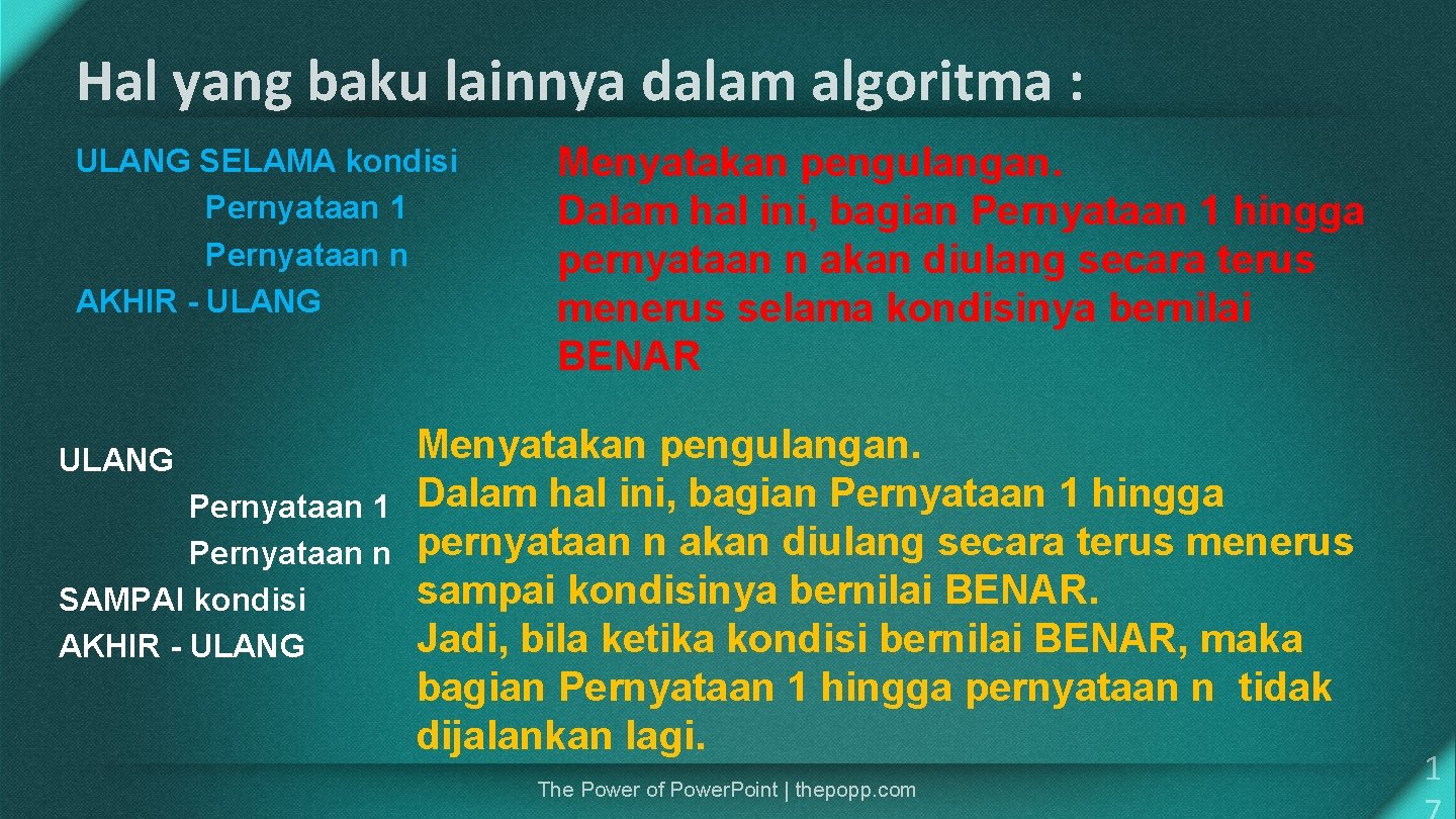 Hal yang baku lainnya dalam algoritma : ULANG SELAMA kondisi Pernyataan 1 Pernyataan n