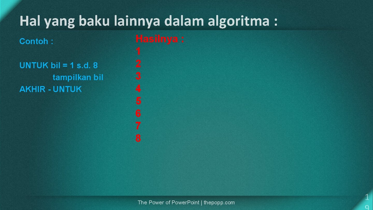 Hal yang baku lainnya dalam algoritma : Contoh : UNTUK bil = 1 s.