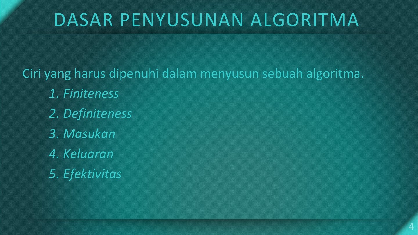 DASAR PENYUSUNAN ALGORITMA Ciri yang harus dipenuhi dalam menyusun sebuah algoritma. 1. Finiteness 2.