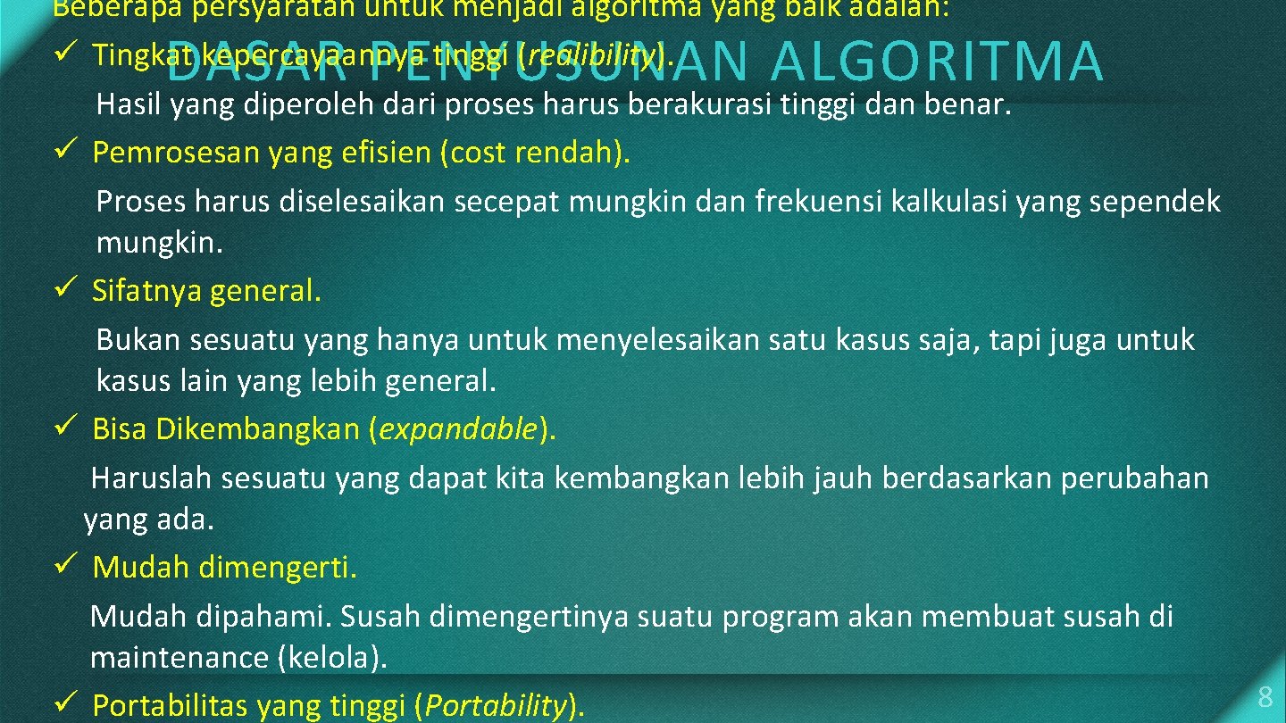 Beberapa persyaratan untuk menjadi algoritma yang baik adalah: ü Tingkat kepercayaannya tinggi (realibility). Hasil