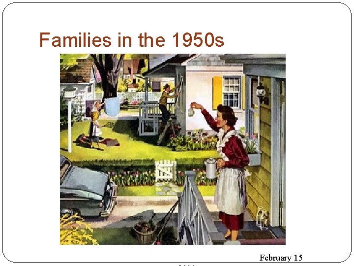 Families in the 1950 s February 15 