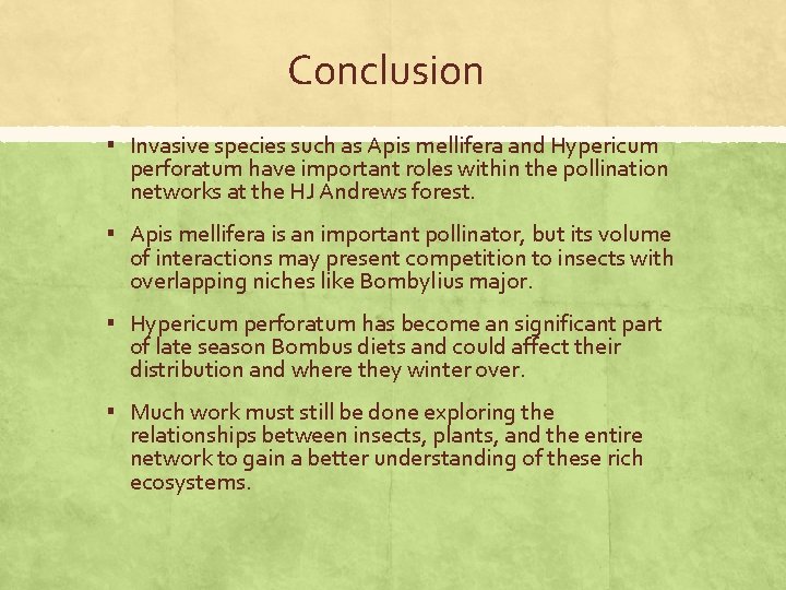 Conclusion ▪ Invasive species such as Apis mellifera and Hypericum perforatum have important roles