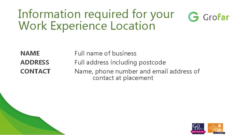 Information required for your Work Experience Location NAME ADDRESS CONTACT Full name of business