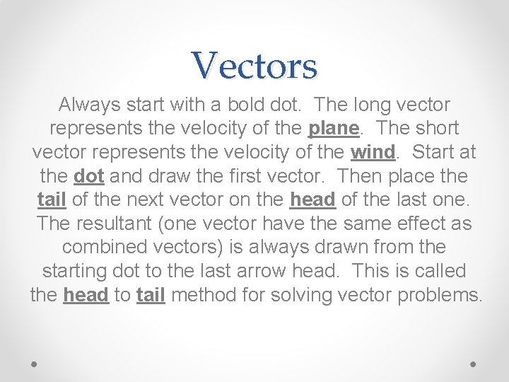 Vectors Always start with a bold dot. The long vector represents the velocity of