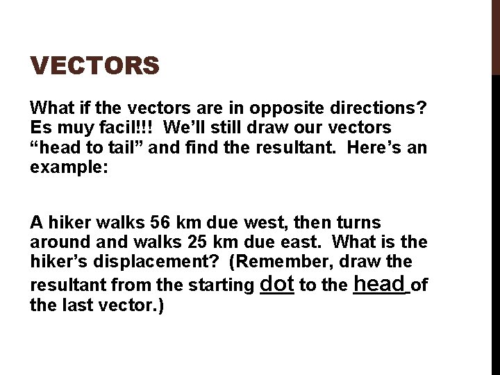VECTORS What if the vectors are in opposite directions? Es muy facil!!! We’ll still