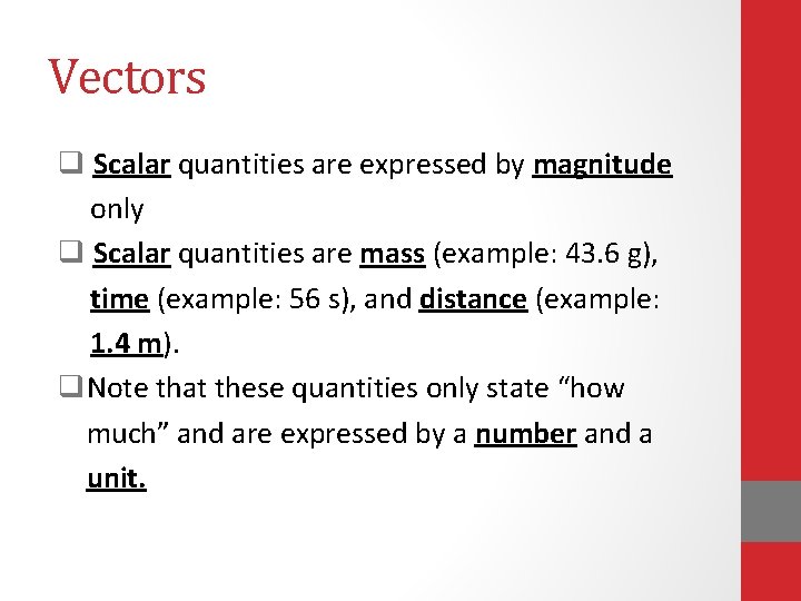 Vectors q Scalar quantities are expressed by magnitude only q Scalar quantities are mass