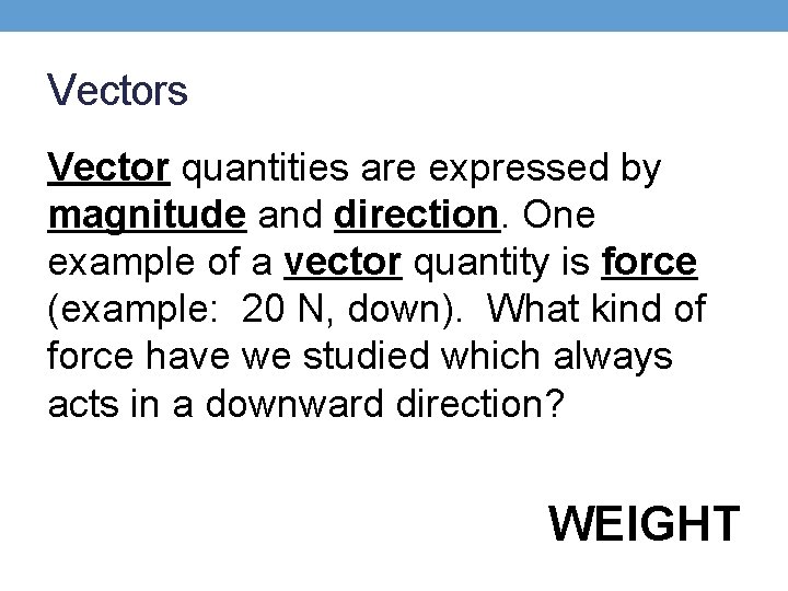 Vectors Vector quantities are expressed by magnitude and direction. One example of a vector