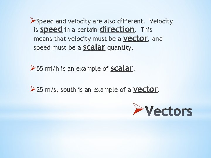 ØSpeed and velocity are also different. Velocity is speed in a certain direction. This