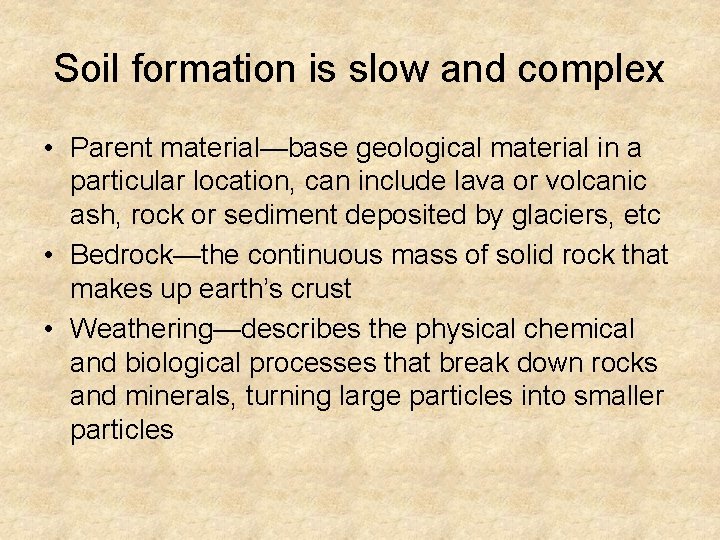 Soil formation is slow and complex • Parent material—base geological material in a particular