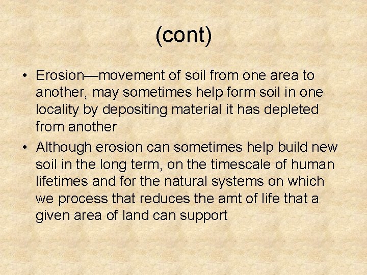 (cont) • Erosion—movement of soil from one area to another, may sometimes help form