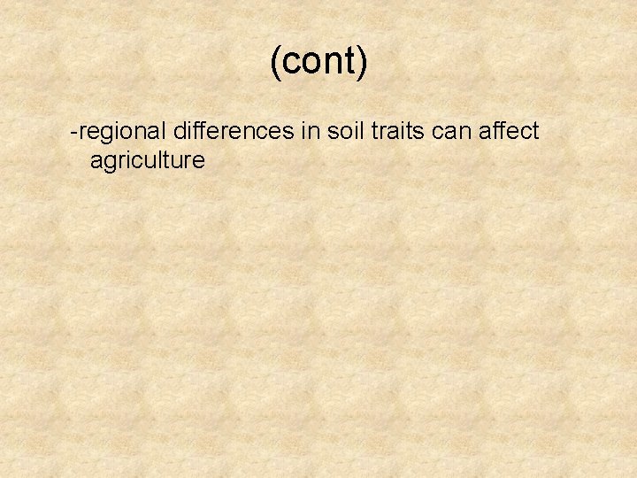 (cont) -regional differences in soil traits can affect agriculture 