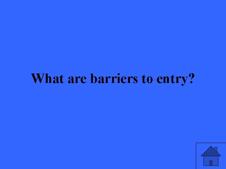 What are barriers to entry? 17 