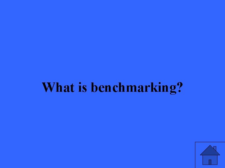 What is benchmarking? 27 