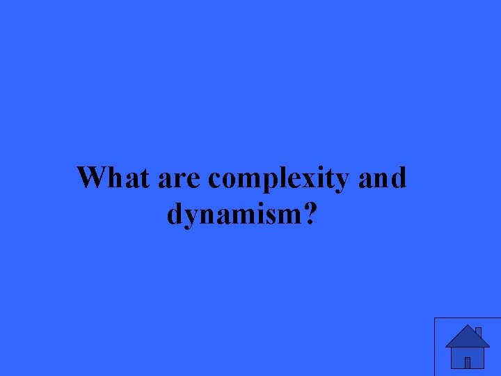What are complexity and dynamism? 29 