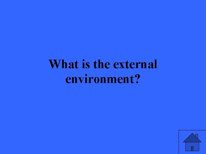 What is the external environment? 3 