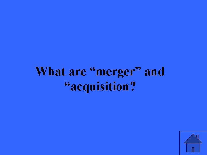 What are “merger” and “acquisition? 37 