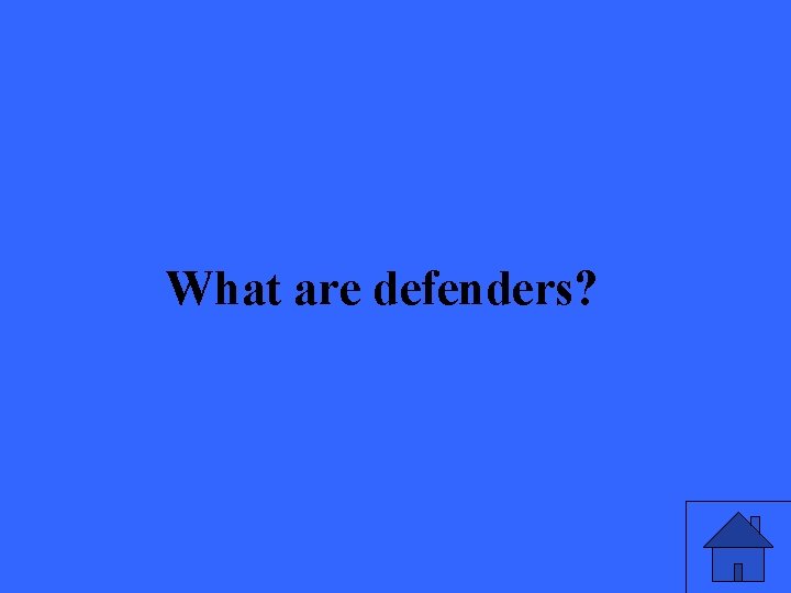 What are defenders? 39 