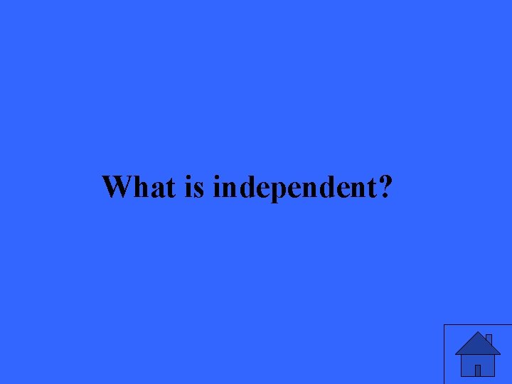 What is independent? 41 