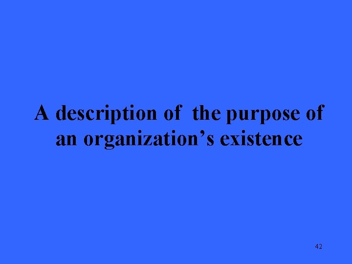 A description of the purpose of an organization’s existence 42 