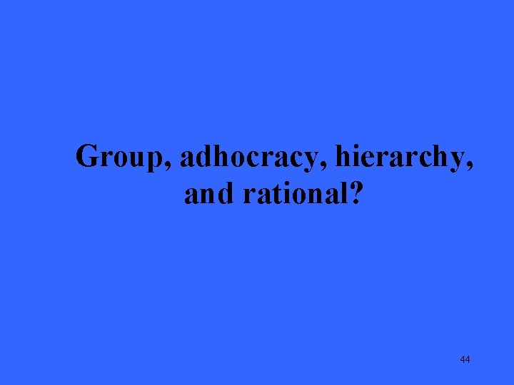 Group, adhocracy, hierarchy, and rational? 44 