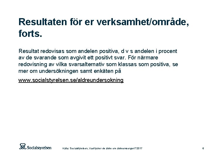 Resultaten för er verksamhet/område, forts. Resultat redovisas som andelen positiva, d v s andelen