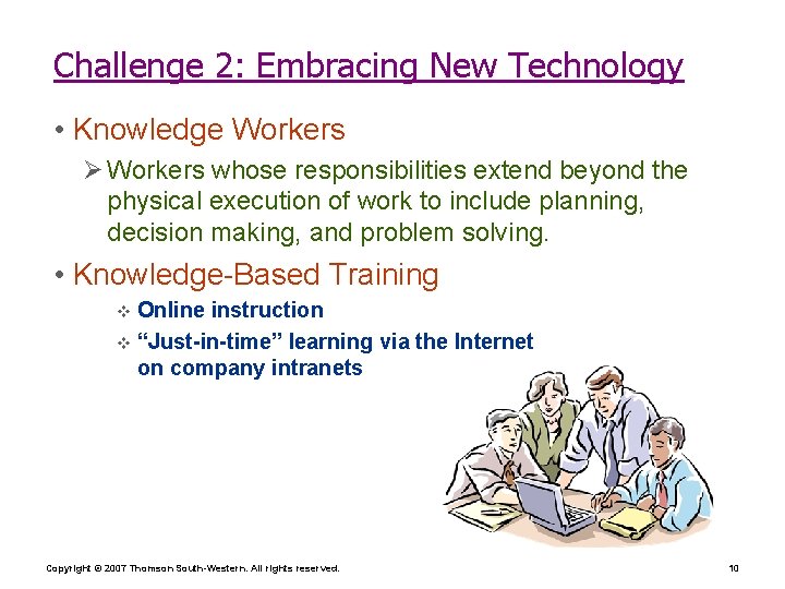 Challenge 2: Embracing New Technology • Knowledge Workers Ø Workers whose responsibilities extend beyond