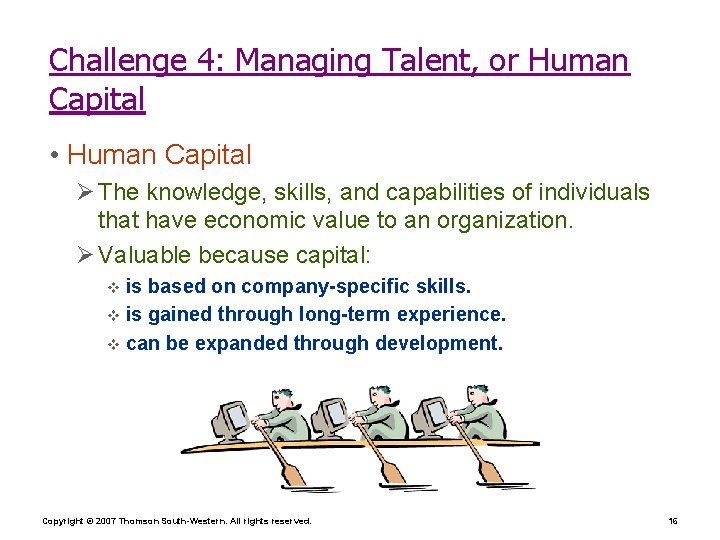 Challenge 4: Managing Talent, or Human Capital • Human Capital Ø The knowledge, skills,