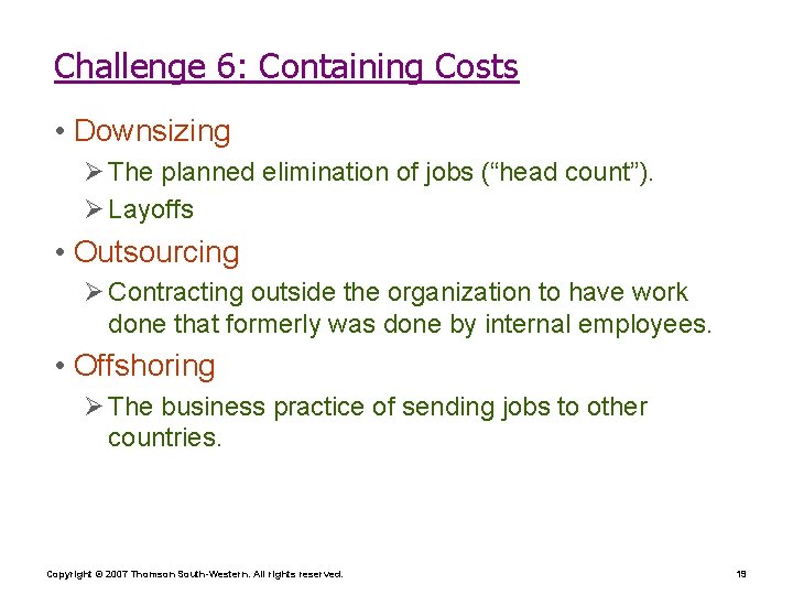 Challenge 6: Containing Costs • Downsizing Ø The planned elimination of jobs (“head count”).