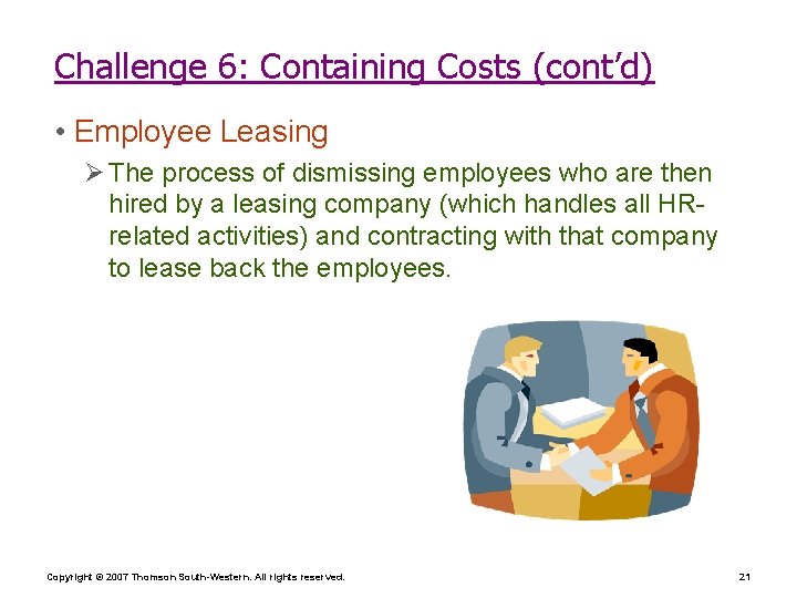 Challenge 6: Containing Costs (cont’d) • Employee Leasing Ø The process of dismissing employees