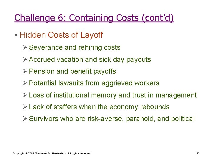 Challenge 6: Containing Costs (cont’d) • Hidden Costs of Layoff Ø Severance and rehiring