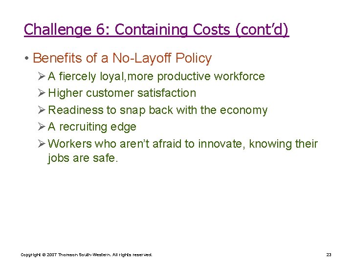 Challenge 6: Containing Costs (cont’d) • Benefits of a No-Layoff Policy Ø A fiercely