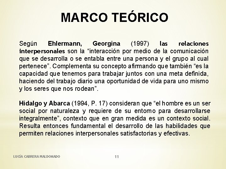 MARCO TEÓRICO Según Ehlermann, Georgina (1997) las relaciones interpersonales son la “interacción por medio