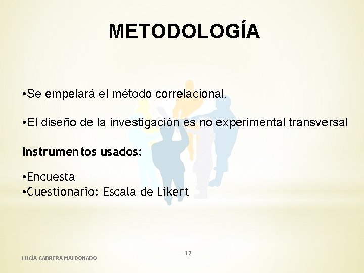 METODOLOGÍA • Se empelará el método correlacional. • El diseño de la investigación es