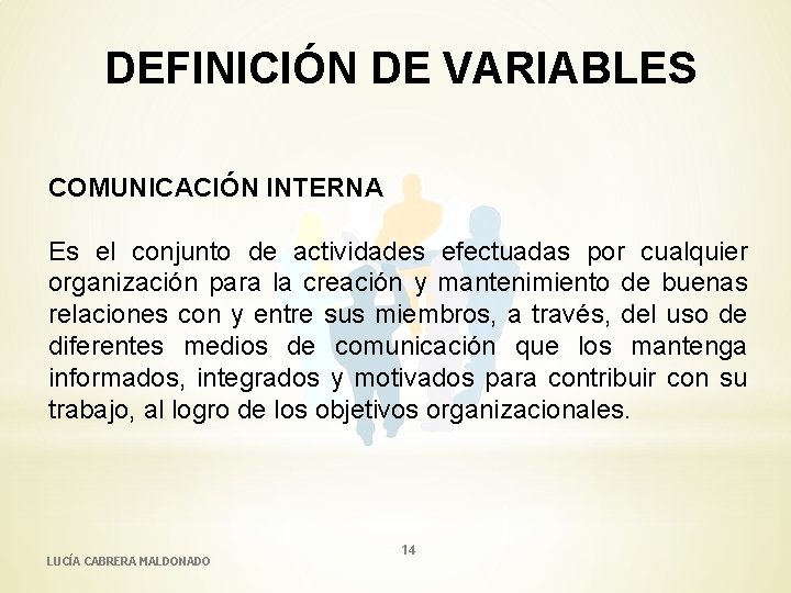 DEFINICIÓN DE VARIABLES COMUNICACIÓN INTERNA Es el conjunto de actividades efectuadas por cualquier organización