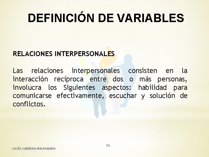 DEFINICIÓN DE VARIABLES RELACIONES INTERPERSONALES Las relaciones interpersonales consisten en la interacción recíproca entre