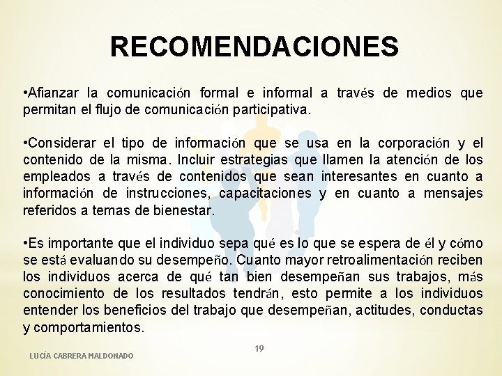 RECOMENDACIONES • Afianzar la comunicación formal e informal a través de medios que permitan