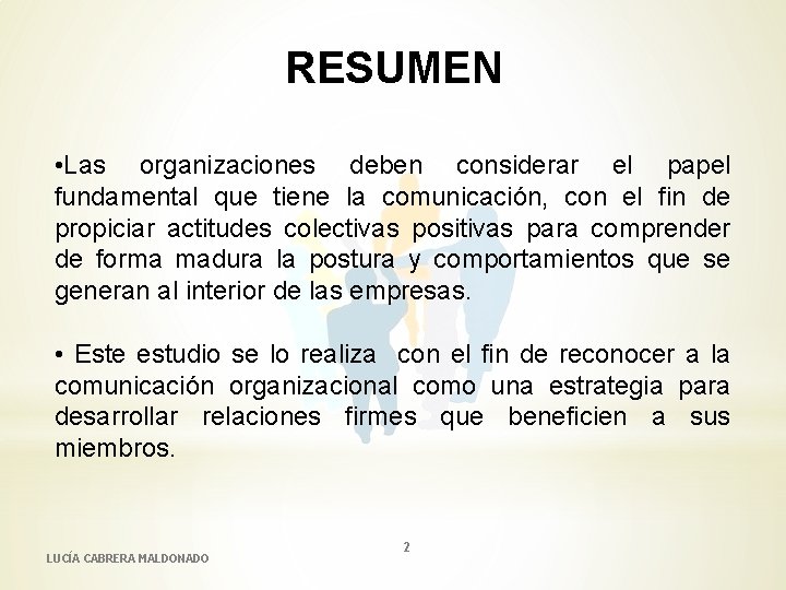 RESUMEN • Las organizaciones deben considerar el papel fundamental que tiene la comunicación, con