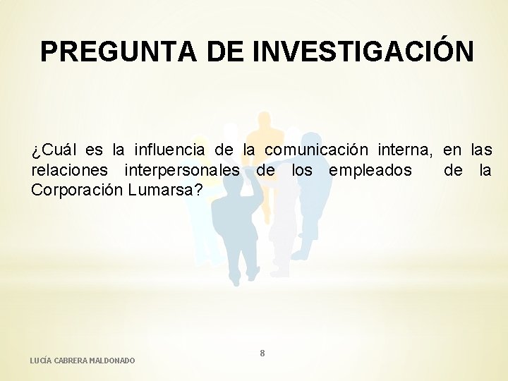 PREGUNTA DE INVESTIGACIÓN ¿Cuál es la influencia de la comunicación interna, en las relaciones