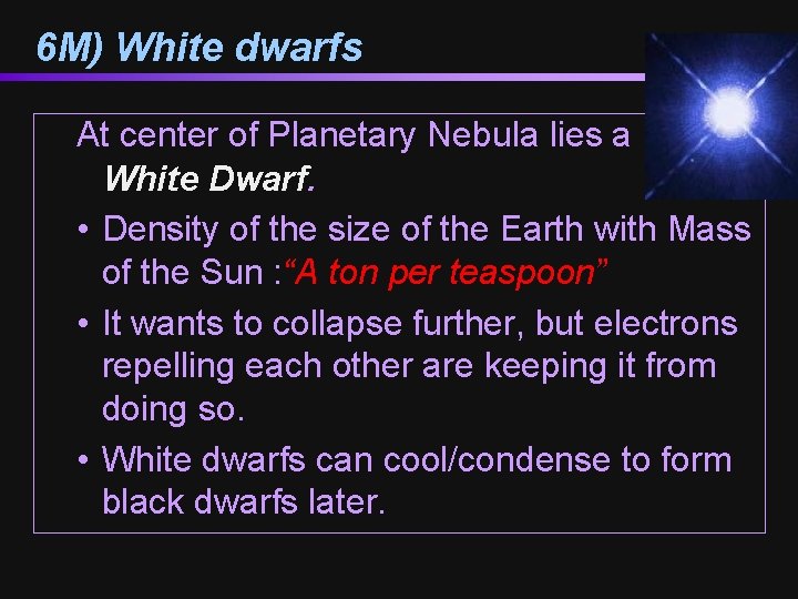 6 M) White dwarfs At center of Planetary Nebula lies a White Dwarf. •