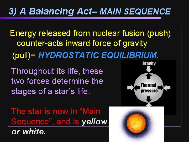 3) A Balancing Act– MAIN SEQUENCE Energy released from nuclear fusion (push) counter-acts inward