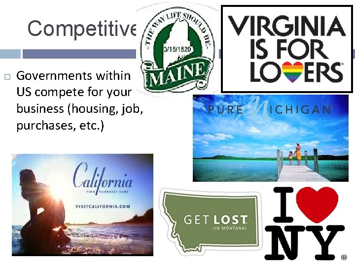 Competitive Governments within US compete for your business (housing, job, purchases, etc. ) Competitive Governments within US compete for your business (housing, job, purchases, etc. )