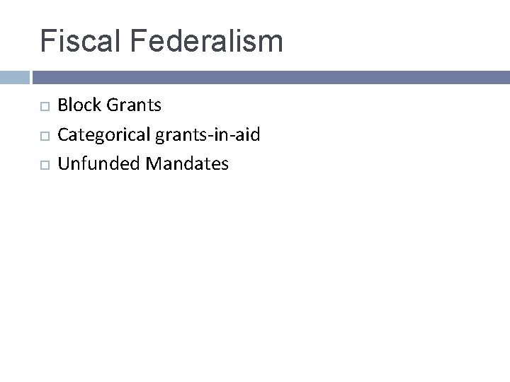 Fiscal Federalism Block Grants Categorical grants-in-aid Unfunded Mandates Fiscal Federalism Block Grants Categorical grants-in-aid Unfunded Mandates