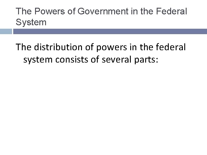 The Powers of Government in the Federal System The distribution of powers in the The Powers of Government in the Federal System The distribution of powers in the