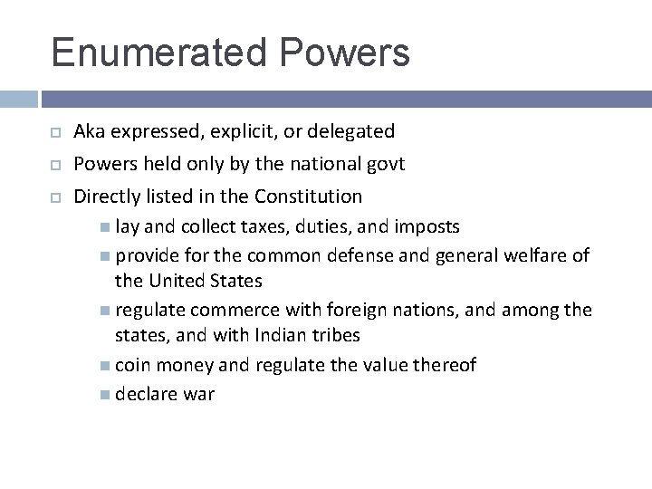 Enumerated Powers Aka expressed, explicit, or delegated Powers held only by the national govt Enumerated Powers Aka expressed, explicit, or delegated Powers held only by the national govt