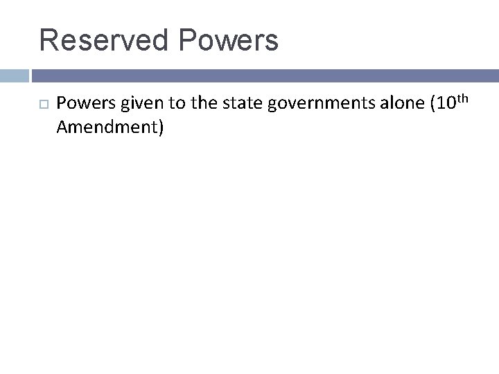 Reserved Powers given to the state governments alone (10 th Amendment) Reserved Powers given to the state governments alone (10 th Amendment)