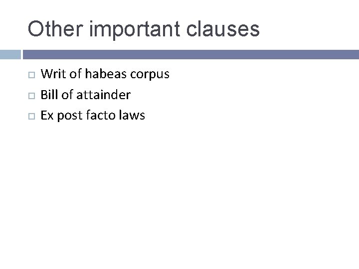 Other important clauses Writ of habeas corpus Bill of attainder Ex post facto laws Other important clauses Writ of habeas corpus Bill of attainder Ex post facto laws