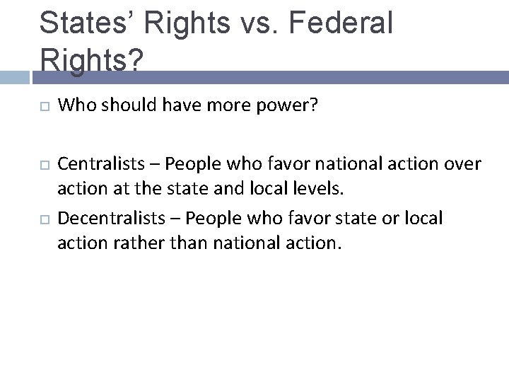 States’ Rights vs. Federal Rights? Who should have more power? Centralists – People who States’ Rights vs. Federal Rights? Who should have more power? Centralists – People who