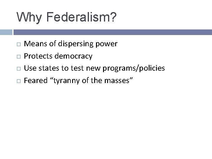 Why Federalism? Means of dispersing power Protects democracy Use states to test new programs/policies Why Federalism? Means of dispersing power Protects democracy Use states to test new programs/policies